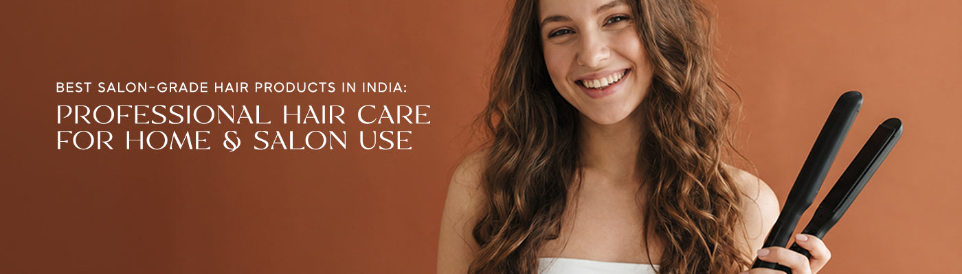Best Salon-Grade Hair Products in India: Professional Hair Care for Home & Salon Use