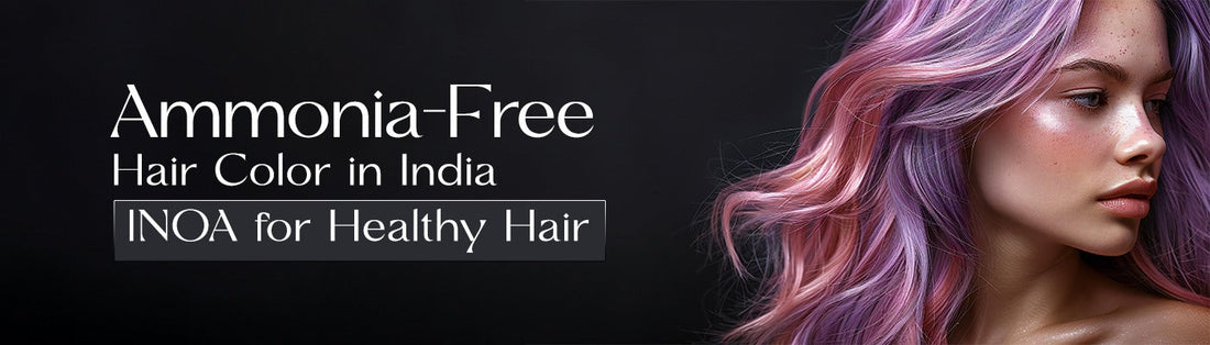 Ammonia-Free Hair Color in India: Why INOA Is the Healthiest Way to Color Your Hair