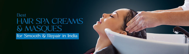 Best Hair Spa Creams & Masques for Smooth & Repair in India
