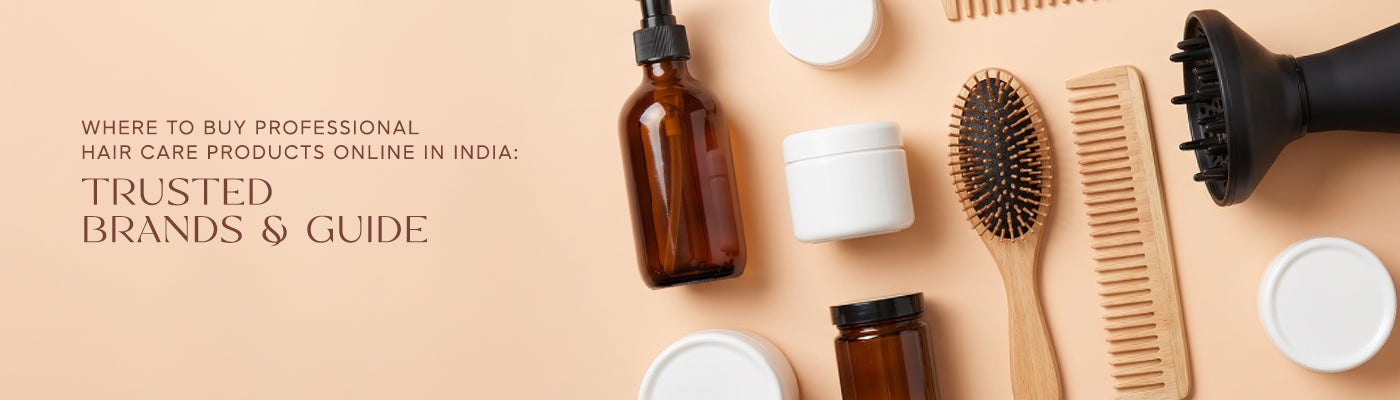 Where to Buy Professional Hair Care Products Online in India: Trusted Brands & Guide