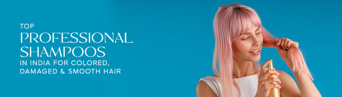 Top Professional Shampoos in India for Colored, Damaged & Smooth Hair