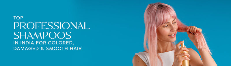 Top Professional Shampoos in India for Colored, Damaged & Smooth Hair